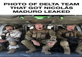 PHOTO OF DELTA TEAM THAT GOT NICOLÁS MADURO LEAKED