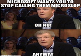MICROSOFT WANTS YOU TO STOP CALLING THEM MICROSLOP OH NO! imgid@awith mematic ANYWAY