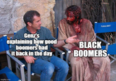 PANALIGHT Genz's explaining how good boomers had it back in the day BLACK BOOMERS imgflip.com