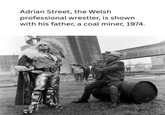 Adrian Street, the Welsh professional wrestler, is shown with his father, a coal miner, 1974.