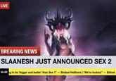 LIVE BREAKING NEWS SLAANESH JUST ANNOUNCED SEX 2 14:10 g to be 'bigger and better' than Sex 1" - Shalaxi Hellbane | "We're f-----." Eldrad -