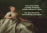 I'm actually really happy with where I am. In my house. Avoiding people. LOUVRE ART MEMES