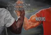 GETTING 50 GALLON DRUMS OF OIL CONFISCATED BY THE US. DIDDY MADURO