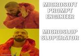 meme-generator.app MICROSOFT PROMPT ENGINEER MICROSLOP SLOPERATOR