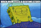 WHEN MOM TELLS A BEDTIME STORY imgflip.com