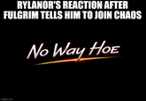 RYLANOR'S REACTION AFTER FULGRIM TELLS HIM TO JOIN CHAOS No Way HOE imgflip.com