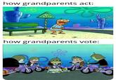 how grandparents act: & BUS STOP how grandparents vote: