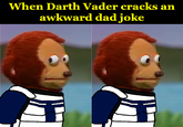 When Darth Vader cracks an awkward dad joke