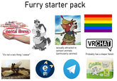 Furry starter pack PTSO thurst clinic annon ban wwwwww.stress help bela diagnosis psychotic bipolar ans AD placenic byplans agoraphobia problemassance in par arachnophobia anayelderly confusion psychosomatie pran adary omnimahallucination obsession depression trauma support withdrawal mood distraught copsychology relires herapy treatment mental illness "it's not a sex thing I swear" e 621 sexually attracted to cartoon animals (particularly canines) VRCHAT Probably has a diaper fetish Grinkiz M 15x