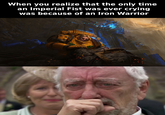 When you realize that the only time an Imperial Fist was ever crying was because of an Iron Warrior
