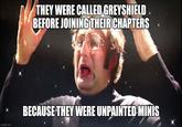 THEY WERE CALLED GREYSHIELD BEFORE JOINING THEIR CHAPTERS imgflip.com BECAUSE THEY WERE UNPAINTED MINIS