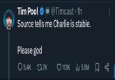 A tweet posted by Tim Pool on the day "Charlie Kirk was shot.":https://knowyourmeme.com/memes/events/charlie-kirk-shooting-at-utah-valley-university The post reads, "Source tells me Charlie is stable.  Please god."