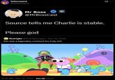 An edit of Tim Pools "Charlie is stable" copypasta. The edit attributes the tweet to Mr. Boss from "Smiling Friends.":https://knowyourmeme.com/memes/dolly-dimpley-smiling-friends