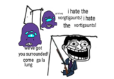 we've got you surrounded! come ga la lung ga la lung i hate the vorgtigaunts! i hate the vortigaunts!