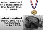 what awaited the russians at the finish line in 1999 what awaited the russians at the finnish line in 1939 (1st