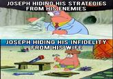 JOSEPH HIDING HIS STRATEGIES FROM HIS ENEMIES JOSEPH HIDING HIS INFIDELITY FROM HIS WIFE