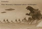Nobody: The History Channel after midnight: