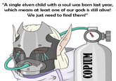 "A single elven child with a soul was born last year, which means at least one of our gods is still alive! We just need to find them!" COPIUM