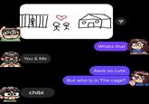 You & Me 00 chibi V Whats that Aww so cute But who is in The cage?
