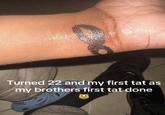 Turned 22 and my first tat as my brothers first tat done