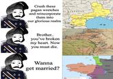 Crush these pagan wretches and reincorporate them into our glorious realm Brother.. you've broken my heart. Now you must die. Wanna get married? LOT LOPERE ANDSCHE MYRON DJ-PYRENEES TAM LANGUEDOC- ROUSSILLON AUDE GARD PER UMENTALES MS 60km Sp Pays de Pez NORMAND MAINE Entre deux Eve ANJOU