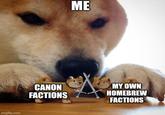 imgflip.com ME CANON FACTIONS MY OWN HOMEBREW FACTIONS