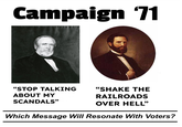 Campaign '71 "STOP TALKING "SHAKE THE ABOUT MY RAILROADS OVER HELL❞ SCANDALS" Which Message Will Resonate With Voters?