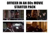OFFICER IN AN 80S MOVIE STARTER PACK