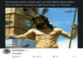 Someone know what part of the Bible describes the workout routine to get the body of Christ? nemojluka 3d Crossfit REPLY 931 +3