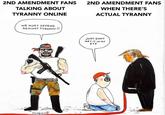 2ND AMENDMENT FANS TALKING ABOUT TYRANNY ONLINE WE MUST DEFEND AGAINST TYRANNY!! ער JOUQUETEE 2ND AMENDMENT FANS WHEN THERE'S ACTUAL TYRANNY JUST DON'T GET IT IN MY EYE
