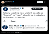 Vatnik Soup @P_Kallioniemi Follow Shot/chaser Elon Musk ☑ Subscribe @elonmusk Falsely labeling non-violent people as "fascist" or "Nazi" should be treated as incitement to murder ← Post Elon Musk ❤ @elonmusk. 1h x Why is the UK government so fascist? 9:58 AM · Jan 10, 2026 154.4K Views