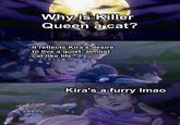Why is Killer Queen a cat? It reflects Kira's desire to live a quiet, almost cat-like life. Kira's a furry Imao