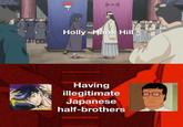 5+ Holly Hank Hill Having illegitimate Japanese half-brothers