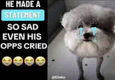 HE MADE A STATEMENT SO SAD EVEN HIS OPPS CRIED @E5eke 자