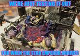 WE'RE JUST TESTING IT OUT FOR WHEN THE STAR EMPEROR ARRIVES imgflip.com