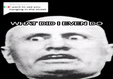 Reply to @Il DuceMussolini I want to see you hanging in the street WHAT DID I EVEN DO