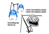 UN UN- I HATE THE PASSIVE VOICE! I HATE THE PASSIVE VOICE! Surrounding was done by us!