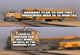 imgflip.com NAVARRE PLAN TO END FIRST INDOCHINA WAR IN 18 MONTHS 292212022 CHINESE ADVISOR GIVE TET MINH DETAILS OF THE "NAVARRE PLAN"