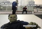 BRAZIL AND MEXICO SOVIET UNION COLLAPSING mgflip.com TELENOVELAS