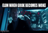ELON WHEN GROK BECOMES WOKE imgrip.com