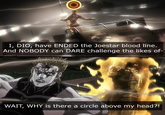I, DIO, have ENDED the Joestar blood line. And NOBODY can DARE challenge the likes of- www WAIT, WHY is there a circle above my head?!