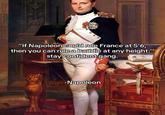 "If Napoleon could rule France at 5'6, then you can rule a baddie at any height." stay confident gang. LVD DAVID swm-Napoleon