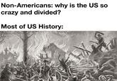 Non-Americans: why is the US so crazy and divided? Most of US History: