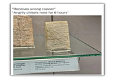 *Receives wrong copper* *Angrily chisels note for 6 hours* ne Ningal ul trading in Gulf period) Complaint about delivery of the wrong grade of copper About 1750 BC (Old Babylonian period), from Ur ME 131236