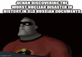 4CHAN DISCOVERING THE WORST NUCLEAR DISASTER IN HISTORY IN OLD RUSSIAN DOCUMENTS imgflip.com