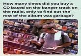 How many times did you buy a CD based on the banger track on the radio, only to find out the rest of the album was garbage? @irememberthatshit reggae H-M rean