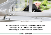Publishers Break Down Door As George R.R. Martin Escapes Through Bathroom Window the ONION