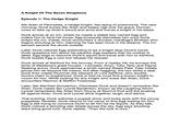 A Knight Of The Seven Kingdoms Episode 1: The Hedge Knight Ser Arlan of Pennytree, a hedge knight, lies dying of pneumonia. The next morning, Dunk buries Ser Arlan and keeps vigil over his grave. Duncan vows to take up Arlan's sword and arms and live as a knight in his stead. Dunk arrives at an inn, where he meets a stable boy named Egg and orders him to tend his horse. Egg brusquely dismisses him once Dunk enters the inn. Inside, Dunk encounters a drunken man(Egg's Brother) who begins shouting at him, claiming he has seen Dunk in his dreams. The inn servant escorts the drunk outside. Later, Dunk catches Egg pretending to be a knight atop Dunk's horse. Dunk questions him about his parents; Egg explains that his mother is dead. Egg begs to become Dunk's squire and travel with him to Ashford, Dunk tosses Egg a coin but refuses his request. Dunk arrives at Ashford for the tourney. From a nearby hill, he surveys the tents of Westeros's great houses-Lannister, Arryn, Tully, Tarly, and Dayne. Seeking armor, Dunk approaches a smith named Steely Pate. Pate initially prices him far beyond his means, but after haggling, the two strike a deal. Dunk then meets Plummer the steward of Lord Ashford, who doubts Dunk's claim to knighthood. Dunk is told he must find a known knight to vouch for him. While looking for any knight who knew Ser Arlan, Dunk encounters Raymun & Steffon Fossoway. Later, Ser Manfred Dondarrion, Dismisses Dunk and doesn't remember Ser Arlan. Dunk meets Ser Lyonel Baratheon, known as the Laughing Storm. Lyonel remembers Ser Arlan from Tourny at Storm's End and the jousting tilt against Arlan. Dunk and Lyonel drink together, laugh, and dance. That evening, Dunk watches a puppet show and locks eyes with the young puppeteer Tanselle. Dunk returns to his camp to find Egg waiting for him. Egg is still trying to convince Dunk to let him be his Squire. As they talk, Dunk notices a shooting star streak across the sky. Egg says shooting stars bring good luck. Dunk replies, "Then the luck is ours."