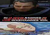 THEGAMER AI IS NOW BANNED IN THE DESIGN PROCESS FOR WARHAMMER 40K Huh. This is a new feeling: approval for a Games Workshop policy