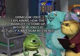 000 GRIMDANK USER EXPLAINING HOW THE INABILITY TO COME UP WITH NEW JOKES IS ACTUALLY A IMPERIUM REFERENCE imgflip.com